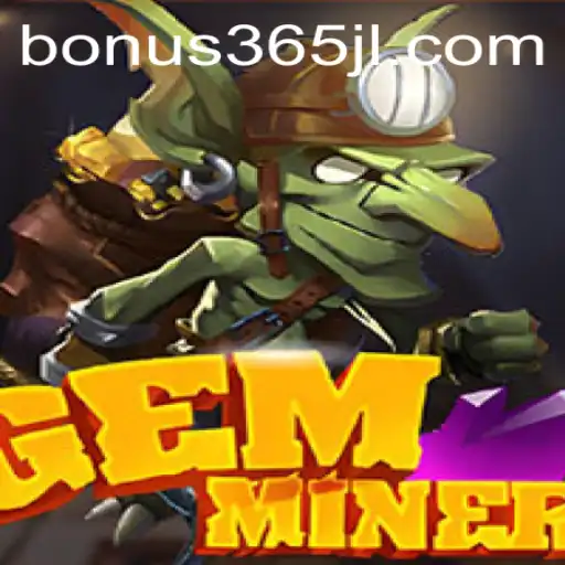 Discover the Thrilling World of GemMiner with Bonus365